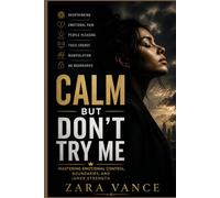 Calm But Don’t Try Me: Emotional Control, Boundaries, and Inner Strength