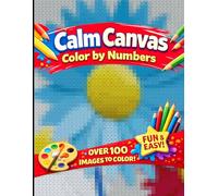 Calm Canvas: An Adult Paint-by-Numbers Book for Stress Relief and Creative Flow