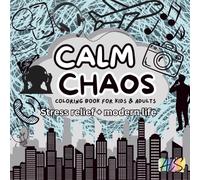 Calm Chaos: A Stress Relief Coloring Book by Abby: Mindful Coloring Pages Inspired by Modern Life, Creative Chaos, and Inner Peace