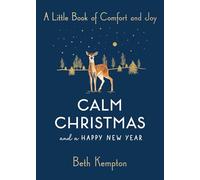 Calm Christmas and a Happy New Year: A Little Book of Comfort and Joy