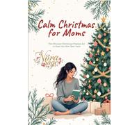 Calm Christmas for Moms: The Ultimate Christmas Planner Kit to Start the New Year Calm: A Simple Christmas Organizer & Mindful Christmas Guide for ... and a Peaceful, Joy-Filled Holiday Season