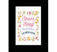 Calm & Color: A Stress Relief Coloring Journey: Beautiful Floral Patterns for Relaxation and Mindfulness