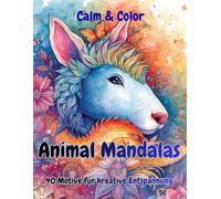 Calm & Color - Animal Mandalas: 40 Motive für kreative Entspannung