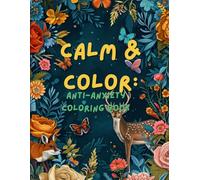 Calm & Color Anti-Anxiety Coloring Book: Relaxing Mandalas, Peaceful Nature Scenes, and Gentle Animals for Stress Relief and Mindfulness