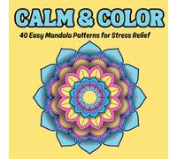 Calm & Color: Relaxing Mandala Coloring Pages for Mindfulness and Calm - Bold, Easy Designs for All Skill Levels to Color Your Stress Away