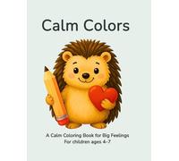 Calm Colors.: A Calming Coloring Book for Kids to Relax, Rest, and Find Balance (Ages 4-7)