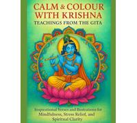 Calm & Colour With Krishna: Inspirational Verses and Illustrations for Mindfulness, Stress Relief, and Spiritual Clarity
