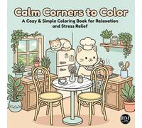 Calm Corners To Color : A Cozy & Simple Coloring Book for Relaxation and Stress Relief: Bold and Easy Designs for Adults, Teens, and Seniors | 50+ Peaceful Illustrations for Mindful Self-Care