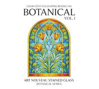 Calm Cosy Colouring Books™ Botanical Vol. 1: Art Nouveau Stained Glass Botanical Series | 40 Beautiful Images | Designed for Ease of Use by Seniors