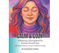Calm & Cozy 40+: A Relaxing Coloring Book for Women 40 and Over: with Gentle Reflections based on Biblical Principles