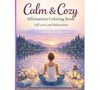 Calm & Cozy Affirmation coloring book: Self-Care And Relaxation