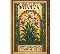 Calm & Cozy™ Botanical Vol. 1: Art Nouveau Stained Glass Botanical Series |40 Coloring Pages | 8.5"x11" size for Visual Ease