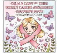 Calm & Cozy™ Chibi Breast Cancer Awareness Coloring Book: Adorable Chibi Designs for Stress Relief, Hope, and Awareness - Perfect for Adults, Seniors, and ADHD Minds