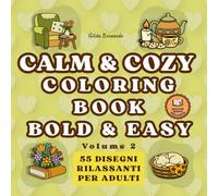 CALM & COZY COLORING BOOK - VOLUME 2: BOLD & EASY: Disegni rilassanti per adulti con animali, fiori e scene cozy per alleviare lo stress
