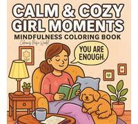 Calm & Cozy Girl Moments: Mindfulness Coloring Book for Adults Featuring Cozy Girl, Positive Affirmations, and Hygge Scenes for Relaxation & Stress Relief