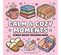 Calm & Cozy Moments: Stress Relief Coloring Book: Coloring Book for Adults and Teens: Simple Cute Designs with Cozy Life, Self-Care Rituals and Relaxing Animals