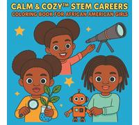 Calm & Cozy™ STEM Careers Coloring Book For African American Girls: Inspirations Showcasing Black Girls in Science, Technology, Engineering, and Math
