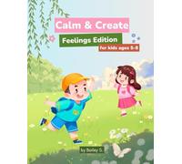 Calm & Create: Feelings Edition: A Social Emotional Learning Workbook for Kids Ages 5-8 | Anger Management, Mindfulness, and Coping Skills Through Drawing and Play