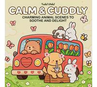 Calm & Cuddly: Charming Animal Scenes to Soothe and Delight: A Cute and Relaxing Coloring Book Filled with Cozy Animal Adventures for All Ages