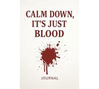 Calm Down, It’s Just Blood: A Funny Nurse Journal for Night Shifts, ER Chaos, and Surviving Healthcare One Patient at a Time (Lined Notebook, Gag Gift for Nurses and Coworkers)