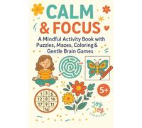 Calm & Focus 5+: A mindful activity book with puzzles, maze, coloring & gentle brain games. For 5 years +
