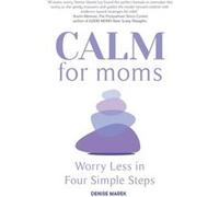 CALM for Moms by Denise Marek Denise Marek (Auteur)