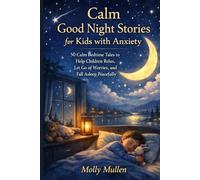 Calm Good Night Stories for Kids with Anxiety: 50 Calm Bedtime Tales to Help Children Relax, Let Go of Worries, and Fall Asleep Peacefully