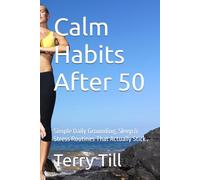 Calm Habits After 50: Simple Daily Grounding, Sleep & Stress Routines That Actually Stick