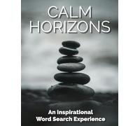 Calm Horizons An Inspirational Word Search Experience: 100 Relaxing Word Search Puzzles for Adults | Mindfulness, Stress Relief, Anxiety, and Inner Peace