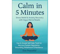 Calm in 5 minutes : stress relief & anxiety recovery with vagus nerve resets: Fast & simple self-help tools for nervous system regulation, grounding, breathwork & resilience