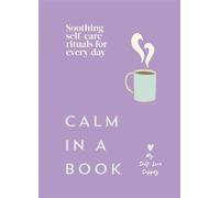 Calm in a Book Soothing self-care rituals for every day - My Self-Love Supply - Ebury Digital - ebook (ePub) - Livre