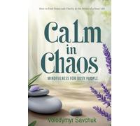 Calm in Chaos: Mindfulness for Busy People