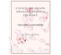 Calm in the Chaos: Dwelling in God's Presence