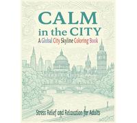Calm In The City: A Global City Skyline Coloring Book Stress Relief And Relaxation For Adults 8.5" x 11" Size 40 Beautiful Designs
