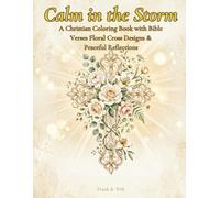 Calm in the Storm: A Christian Coloring Book with Bible Verses Floral Cross Designs & Peaceful Reflections