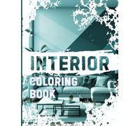 Calm Interiors: A Coloring Book of Beautiful Home Designs for Adults: Relaxing and Creative Interior Design Scenes to Color and Enjoy