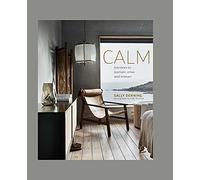 Calm: Interiors to Nurture, Relax and Restore