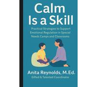 Calm is a Skill: Practical Strategies to Support Emotional Regulation in Special Needs Camps and Classrooms
