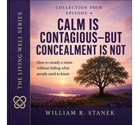 Calm Is Contagious-But Concealment Is Not How to Steady a Room Without Hiding What People Need to Know - William R. Stanek - Stanek & Associates Press - ebook (ePub) - Livre