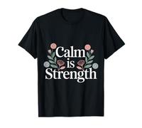 Calm is Strength État d’Esprit de Mantra paisible - T-Shirt