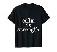 Calm is Strength État d’Esprit de Mantra paisible - T-Shirt