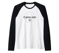 Calm-ish Funny Sarcastic Mood Graphic Tee Humour Manche Raglan