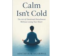 Calm Isn't Cold: The Art of Emotional Detachment Without Losing Your Heart