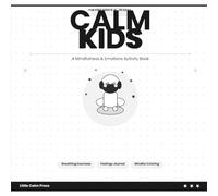 Calm Kids: A Mindfulness and Emotions Activity Book for Children Ages 6-9 - Breathing Exercises, Feelings Journal, and Calm Down Activities for Anxious Children