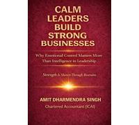 Calm Leaders Build Strong Businesses: Why Emotional Control Matters More Than Intelligence in Leadership