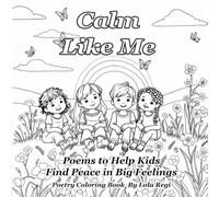 Calm Like Me: Poems to Help Kids Find Peace in Big Feelings