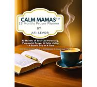 Calm Mamas™ 12 Months Prayer Planner: 12 Months of Soul-Led Parenting, Purposeful Prayer & Calm Living - A Gentle Day at A Time