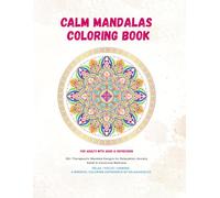 Calm Mandalas Coloring Book for Adults with ADHD & Depression: Stress Relief, Focus & Mindfulness Art Therapy Designs: 50+ Therapeutic Mandala Designs ... Anxiety Relief & Emotional Wellness