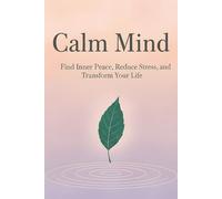 Calm Mind: An 8-Step Guided Journal to Reduce Anxiety, Overcome Panic, & Find Inner Peace: Daily Prompts, Mindfulness Exercises, & Reflection Tools to Take You from Anxiety to Peaceful Productivity