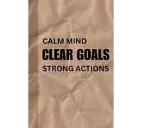 Calm mind. Clear goals. Strong actions: Gift Notebook Journal For Friends And Family